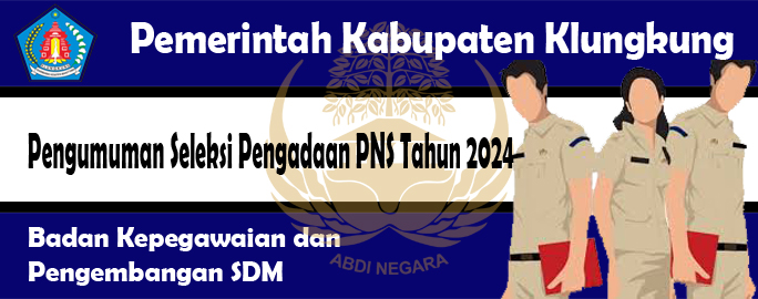 PENGUMUMAN SELEKSI PENGADAAN PNS DI LINGKUNGAN PEMERINTAH KABUPATEN KLUNGKUNG TAHUN 2024